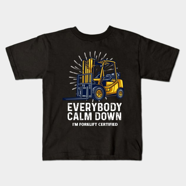 Everybody Calm Down I'm Forklift Certified Funny Forklifter Kids T-Shirt by Peter smith